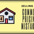 Selling 101: Most Common Pricing Mistakes When You're Selling your Property