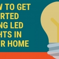 How to Get Started using LED Lights in Your Home